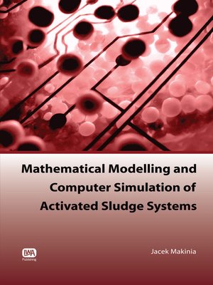 cover image of Mathematical Modelling and Computer Simulation of Activated Sludge Systems
